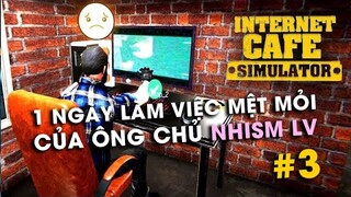[Internet Cafe Simulator #3] TRẢI LÒNG 1 NGÀY LÀM VIỆC MỆT MỎI CỦA ÔNG CHỦ NHISMLV