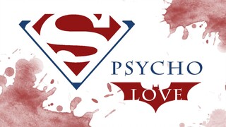 【超蝙】【综不义白灰】Super Psycho Love from Bad Superman