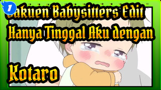 "Hanya Tinggal Ada Aku dengan Kotaro" | Gakuen Babysitters / Edit_1