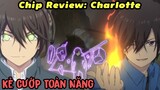 Chip Review: Charlotte || Kẻ Cướp Toàn Năng || All in one || Tóm Tắt Anime Hay