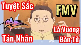 [Nhật Ký Của Tiên Vương] FMV | Tuyệt Sắc Tản Nhân Là Vương Bàn Tử