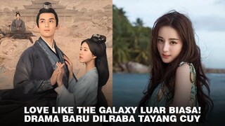 Love Like The Galaxy Tayang di Korea, Zhao Lusi dan Wu Lei Trending | Drama Baru Dilraba Tayang 🎥