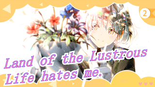 Land of the Lustrous|[Hand Drawn MAD]Life hates me._2