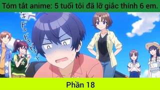 tóm tắt Anime 5 tuổi Tôi đã lỡ rắc thính 6 em #18