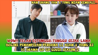 WOW!! INI DIA PENAMPILAN PERDANA LI XIAN DAN YANG ZI DI DRAMA TERBARU GO GO SQUID SEASON 2