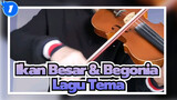 Ikan Besar & Begonia | Lagu Tema Ikan Besar & Begonia | Versi Biola_1
