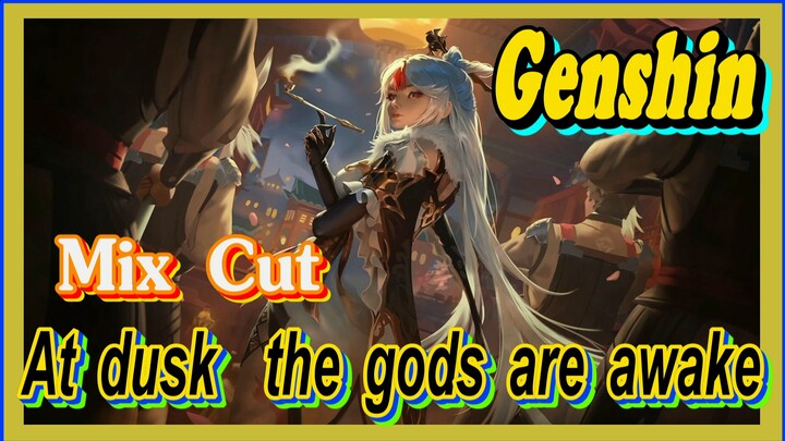 [Genshin  Mix Cut]  At dusk, the gods are awake