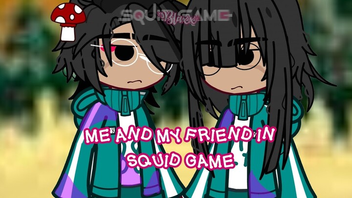 If Me and My Friend in Squid Game