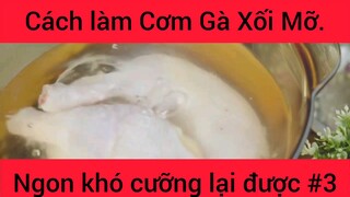 Cách làm Cơm Gà Xối Mỡ ngon khó cưỡng lại được phần 3