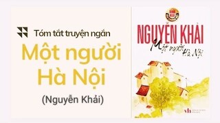 TÓM TẮT TRUYỆN NGẮN/ MỘT NGƯỜI HÀ NỘI/NGUYỄN KHẢI