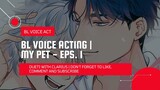 BL VOICE ACTING | MY PET - EPS. 1