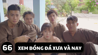 [Funny TV] - Xem bóng đá xưa và nay - Video hài