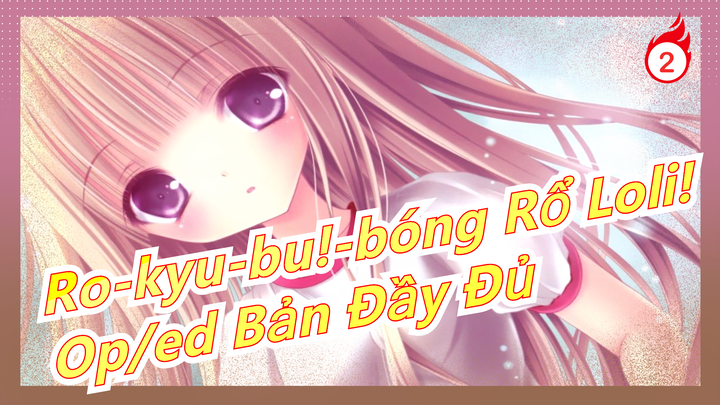 [Ro-Kyu-Bu!-Bóng Rổ Loli!] Mùa 1/2 OP/ED (Bản đầy đủ)_2