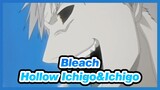 [Bleach] Hollow Ichigo&Ichigo's Iconic Scenes