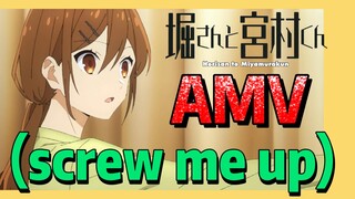 [โฮริมิยะ สาวมั่นกับนายมืดมน] AMV | (screw me up)