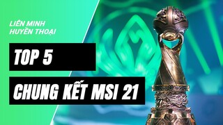 Top 5 khoảnh khắc "điên rồ" tại chung kết MSI 2021