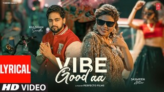VIBE GOOD AA (Full Video) With Lyrics | Kulshan Sandhu | Latest Punjabi Songs 2024