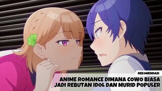 Rekomendasi anime romance dimana cowo biasa jadi rebutan idol dan murid populer