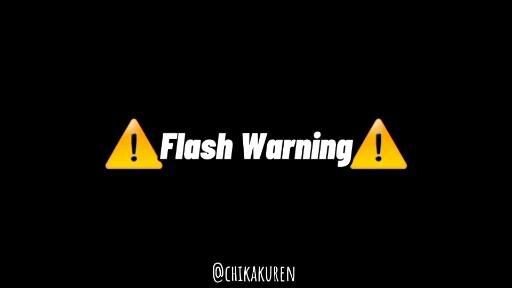 Flash Warning!!!(Rotate Your Phone)