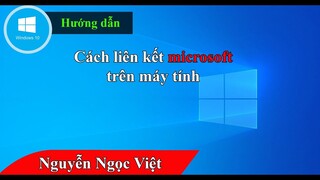 Cách kết nối tài khoản microsoft với máy tính win 10 | Đăng nhập tài khoản microsoft vào win 10