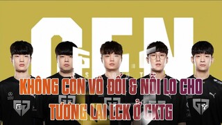 GEN.G | KHÔNG CÒN VÔ ĐỐI & NỖI LO CHO TƯƠNG LAI LCK TẠI CKTG