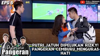 PUTRI JATUH DIPELUKAN RIZKY! PANGERAN CEMBURU MENGURAS HATI - PUTRI UNTUK PANGERAN