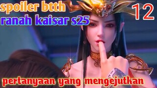 Batle Through The Heavens Ranah Kaisar S25 Part 12 : Pertanyaan Mengejutkan