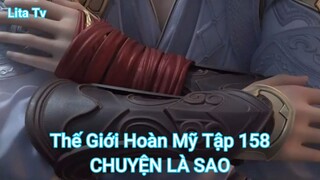 Thế Giới Hoàn Mỹ Tập 158-CHUYỆN LÀ SAO