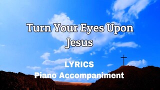 Turn Your Eyes Upon Jesus | Piano | Lyrics | Accompaniment | Hymns | Hymnals |