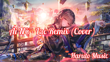 Ái Nộ - Lạc Remix (Cover) |Haruto Music