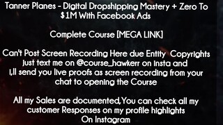 Tanner Planes  course - Digital Dropshipping Mastery + Zero To $1M With Facebook Ads download