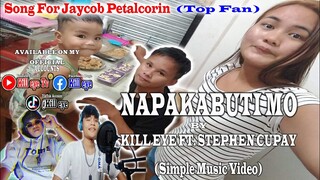 Napakabuti Mo - Kill eye Ft. Stephen Cupay (Song For Jaycob Petalcorin TOP FAN)