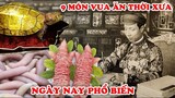 9 Món Ăn Ngon Nhất Việt Nam Trước Đây Chỉ Dành Cho Vua Chúa