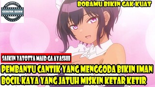 PEMBANTU CANTIK YANG MENGGODA BIKIN IMAN BOCIL KAYA YANG JATUH MISKIN KETAR KETIR - ALUR CERITA