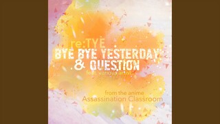 Bye Bye Yesterday (From "Assassination Classroom")
