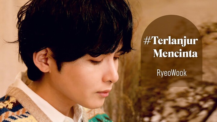 RYEOWOOK #TerlanjurMencinta