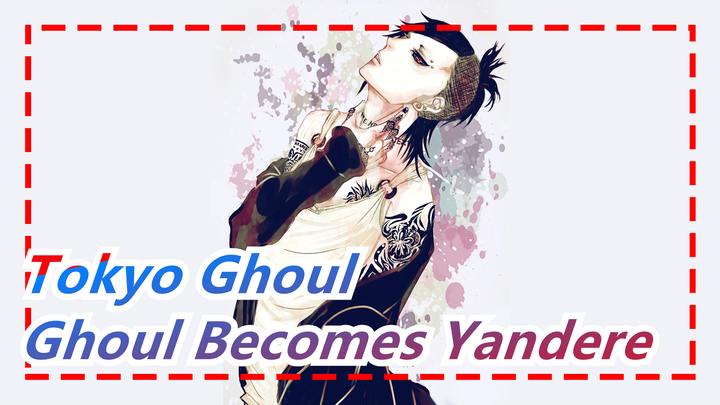 [Tokyo Ghoul] When a Ghoul Becomes Yandere
