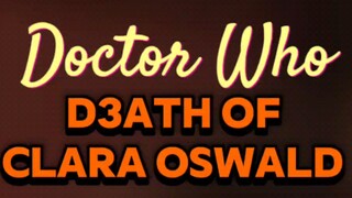 Doctor Who | DEATH OF CLARA OSWALD