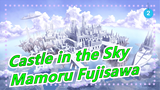 [Castle in the Sky] [Mamoru Fujisawa] Istana di Langit yg Mengejutkan | Adegan Konser Besar_2