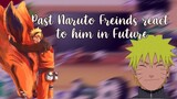 [past Naruto friends react to him in the Future][My AU][Gcrv]
