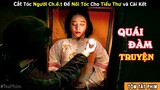 [Review Phim] Hồn Ma Tiểu Thư Ngồi Chải Tóc Đặt Đồ Ăn Lúc Nửa Đêm và Sự Thật | Quái Đàm Truyện iQiyi