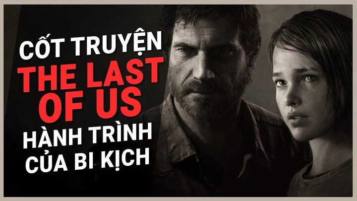 Cốt truyện game _ THE LAST OF US _ Hành trình của bi kịch _ Game Cực Hay