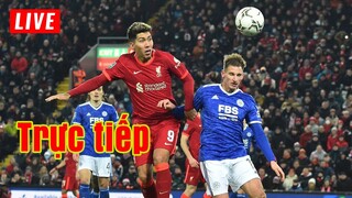 🔴 Trực tiếp Leicester vs Liverpool | Vòng 20 Premier League