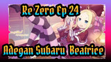 Re:Zero Ep. 24
Adegan Subaru & Beatrice