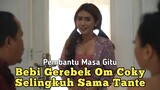 Bebi Gerebek Om Coky Selingkuh Sama Tante - Pembantu Masa Gitu The Series Day 5 - Film Pendek Komedi