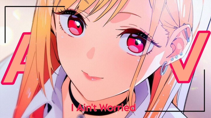 「Anime ᴍv」Marin Kawai >~< - I Ain't Worried