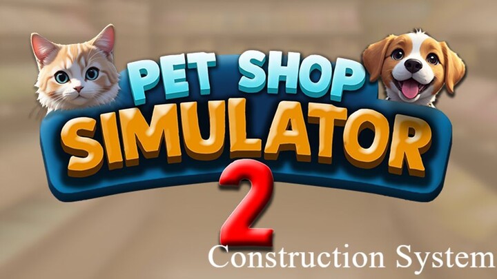 Pet Shop Simulator 2 Construction System