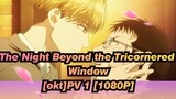 The Night Beyond the Tricornered Window|【okt】PV 1 【1080P】