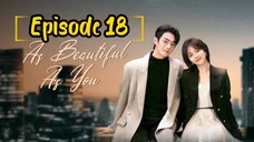 AS BEAUTIFUL AS YOU : EPISODE 18 [ENGLISH SUB] [2024] /🇨🇳/