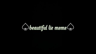 ♤beautiful lie meme♤!!BACA DESK!!